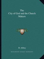 The City of God and the Church Makers 1179276426 Book Cover