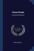 Caesar Borgia: An Historical Romance 1342079841 Book Cover