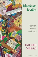 Islamicate Textiles: Fashion, Fabric, and Ritual 1350291269 Book Cover