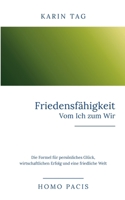 Friedensfähigkeit: Vom Ich zum Wir: Die Formel für persönliches Glück, wirtschaftlichen Erfolg und eine friedliche Welt (German Edition) 3695140259 Book Cover
