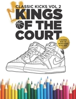 Classic Kicks Vol. 2: Kings Of The Court: A stress relieving coloring book for sneakerheads and basketball fans of all ages! B08LNWBVDN Book Cover