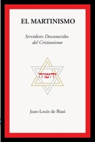 EL MARTINISMO: Servidores Desconocidos del Cristianismo 1926451163 Book Cover