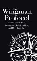 The Wingman Protocol: How to Build Trust, Strengthen Relationships, and Rise Together 1834387647 Book Cover
