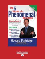 The 5 Secrets of a Phenomenal Business: How to Stop Being a Slave to Your Business and Finally Have the Freedom You've Always Wanted 1525239481 Book Cover