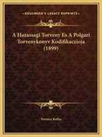 A Hazassagi Torveny Es A Polgari Torvenykonyv Kodifikaczioja (1899) 1162292652 Book Cover