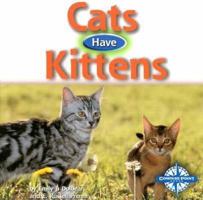 Cats Have Kittens (Animals and Their Young) 0756500591 Book Cover