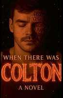 When There Was Colton B0FFM78LPT Book Cover