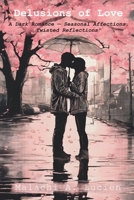 Delusions of Love: A Dark Romance - Seasonal Affections, Twisted Reflections 1087913306 Book Cover
