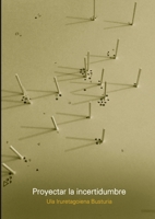 PROYECTAR LA INCERTIDUMBRE 1643605968 Book Cover