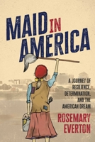 Maid in America: A Journey of Resilience, Determination, and the American Dream 1642258547 Book Cover