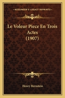 Le Voleur Piece En Trois Actes (1907) 112046286X Book Cover