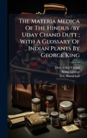 The Materia Medica Of The Hindus /by Uday Chand Dutt; With A Glossary Of Indian Plants By George King 1024521796 Book Cover