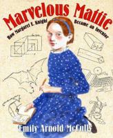 Marvelous Mattie: How Margaret E. Knight Became an Inventor 0374348103 Book Cover