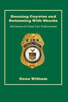 Denning Coyotes and Swimming with Sharks: Adventures in Game Law Enforcement 1532897715 Book Cover