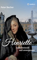 Henriette: Geheimnisvoll und unvergessen 3347107128 Book Cover