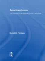American Icons: The Genesis of a National Visual Language 0415956358 Book Cover