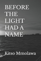 BEFORE THE LIGHT HAD A NAME 1048349195 Book Cover