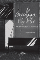 Goodbye, My Tribe: An Evangelical Exodus 0817320571 Book Cover