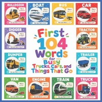 First 104 Words for Busy Trucks, Cars, and Things That Go: A Fun First Words Book of Cars, Trucks, Trains, Planes, Boats, and Construction Vehicles B0HJ76GBV6 Book Cover