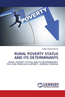RURAL POVERTY STATUS AND ITS DETERMINANTS: RURAL POVERTY STATUS AND ITS DETERMINANTS: THE CASE FROM KUYU DISTRICT, CENTRAL ETHIOPIA 6202923180 Book Cover