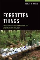 Forgotten Things: The Story of the Seymour Valley Archaeology Project 1487588534 Book Cover