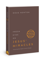 Fresh Eyes on Jesus' Miracles: Discovering New Insights in Familiar Passages 1434712117 Book Cover