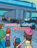 Mummy, That Truck Is Stuck 1669831183 Book Cover