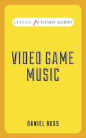 Classic FM Handy Guides: Video Game Music 1909653667 Book Cover