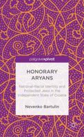 Honorary Aryans: National-Racial Identity and Protected Jews in the Independent State of Croatia 113733911X Book Cover