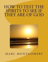 How to Test the Spirits to See if They are of God: Many shall come to me and say: Did we not do great things in your Name? 1546352732 Book Cover