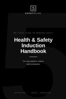 Health and Safety Induction Handbook: The Field Guide to Working Safely B0H5LYY6NS Book Cover