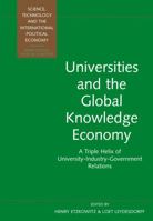 Universities and the Global Knowledge Economy: A Triple Helix of University-Industry-Government Relations (Science, Technology, and the International Political Economy Series) 0826456731 Book Cover