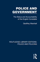 Police and Government: The Status and Accountability of the English Constable (Routledge Library Editions: Police and Policing) 1032419407 Book Cover