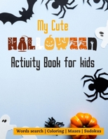 My cute halloween activity book for kids: Words search | Colouring | Mazes | Sudokus | 100 pages 8,5x11 inches B08H4WQXX5 Book Cover