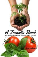 A Tomato Book: The History and Health Benefits of the Tomato 1545488762 Book Cover