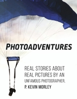 Photoadventures: Real Stories about Real Pictures by an Unfamous Photographer 1667878271 Book Cover