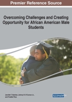 Overcoming Challenges and Creating Opportunity for African American Male Students 1522587063 Book Cover