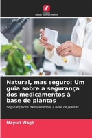Natural, mas seguro: Um guia sobre a segurança dos medicamentos à base de plantas (Portuguese Edition) 6630169638 Book Cover