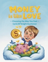 Money is Like Love: Choosing the Way you Feel: Teaching kids that money carries feelings, not just numbers (The Feeling and Finance Series) B0FZG3P5YT Book Cover