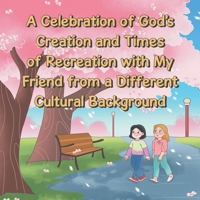 A Celebration of God's Creation and Times of Recreation with My Friend from a Different Cultural Background B0GKLK26GH Book Cover