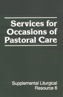 Services for Occasions of Pastoral Care: The Worship of God (Supplemental Liturgical Resource, No. 6) 0664251536 Book Cover