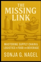 The Missing Link Mastering Supply Chain and Logistics In Food and Beverage B0F844W4DY Book Cover