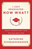 I Just Graduated ... Now What?: Honest Advice from Those Who Have Been There 0385347200 Book Cover