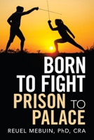 Born to Fight: Prison to Palace 1665521775 Book Cover