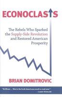 Econoclasts: The Rebels Who Sparked the Supply-Side Revolution and Restored American Prosperity 193519125X Book Cover