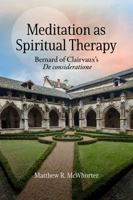 Meditation as Spiritual Therapy: Bernard of Clairvaux's de Consideratione 0813238005 Book Cover