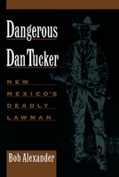 Dangerous Dan Tucker: New Mexico's Deadly Lawman 0944383521 Book Cover