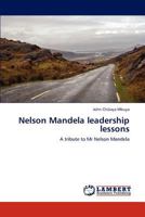 Nelson Mandela leadership lessons: A tribute to Mr Nelson Mandela 3846543160 Book Cover