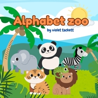 Alphabet Zoo: by Violet Tackett B0F6C8LWGZ Book Cover