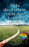 "Nicht das Freuen, nicht das Leiden ...": Ein Fall für die Kripo Herborn. Ein Westerwald Krimi 3757869494 Book Cover